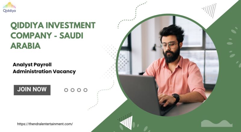 🌟 Qiddiya Investment Company – Analyst Payroll Administration Vacancy in Saudi Arabia 2025 – Apply Immediately