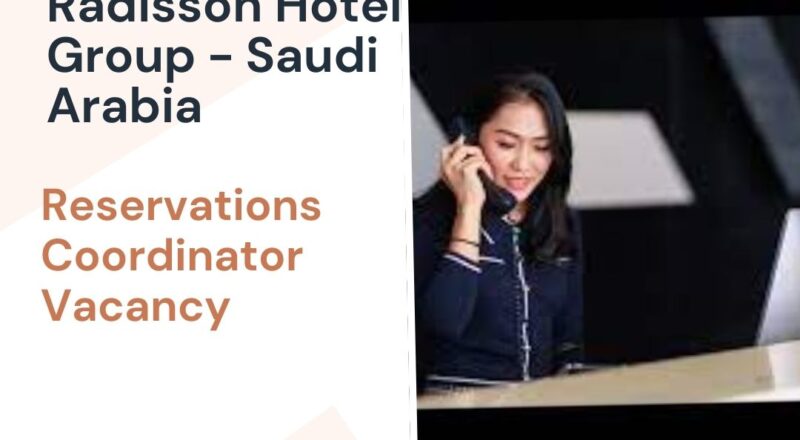 ✨ Radisson Hotel Group – Reservations Coordinator Vacancy in Saudi Arabia 2025 – Apply Immediately