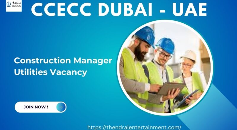 ✨ CCECC Dubai – Construction Manager Utilities Vacancy in United Arab Emirates 2025