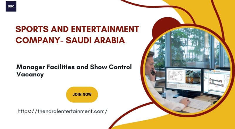 🌍 Sports and Entertainment Company – Manager Facilities and Show Control Vacancy in Saudi Arabia 2025 – Apply Immediately