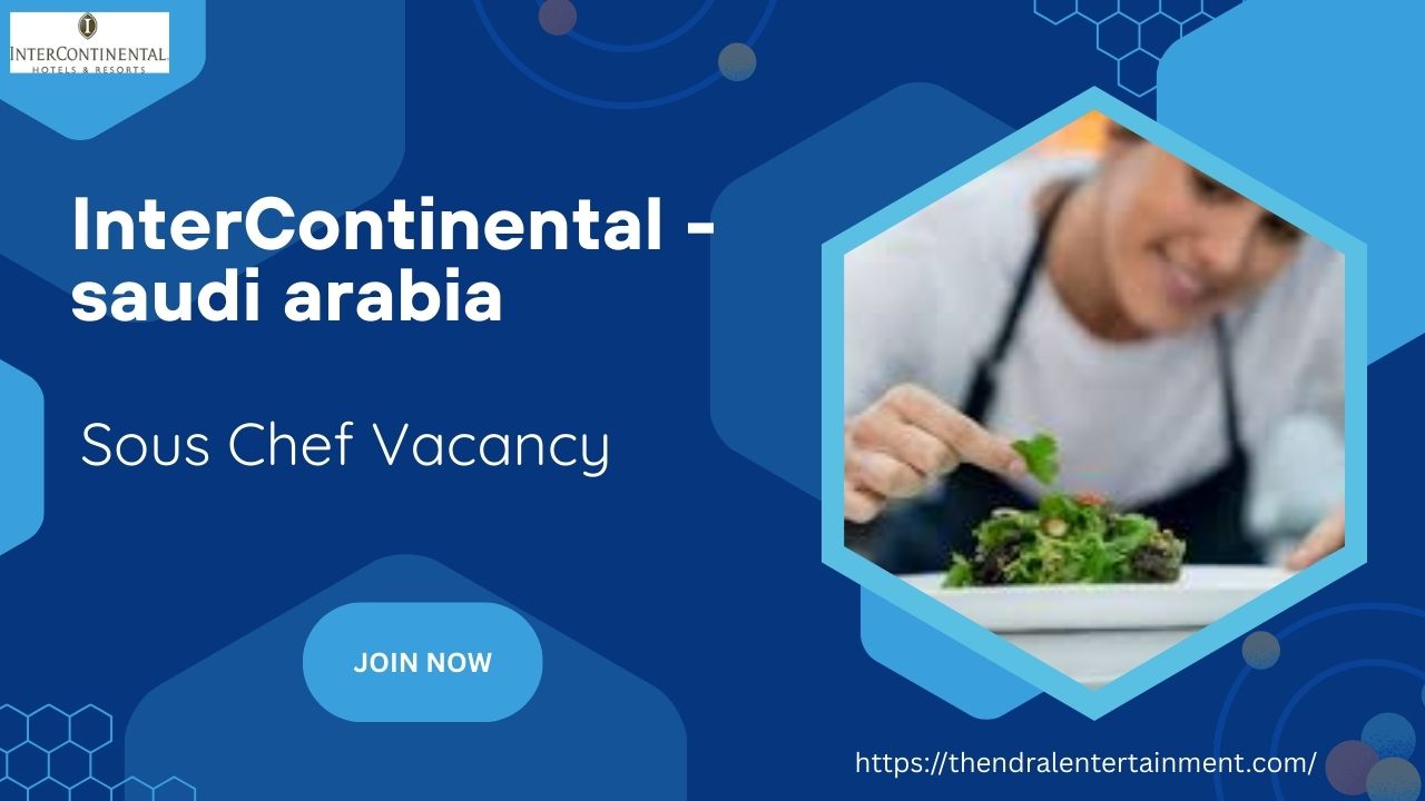 ✨ InterContinental – Sous Chef Vacancy in Saudi Arabia 2025 – Apply Immediately
