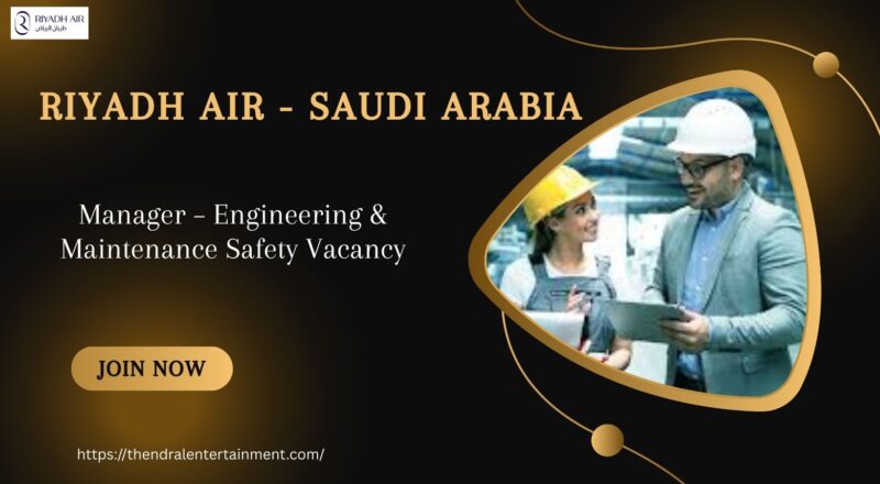 ✈️ Riyadh Air – Manager – Engineering & Maintenance Safety Vacancy in Saudi Arabia – Apply Immediately 2025