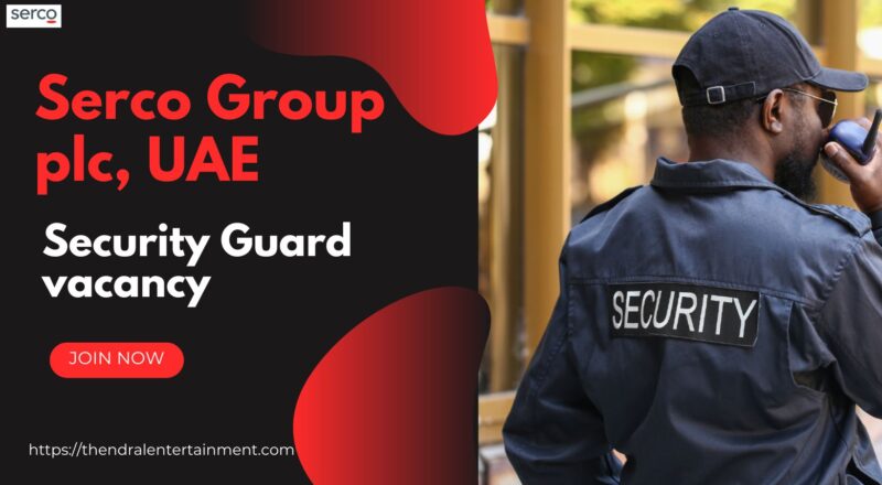🌟 Lucrative Serco – Security Guard Vacancy in the United Arab Emirates 2025