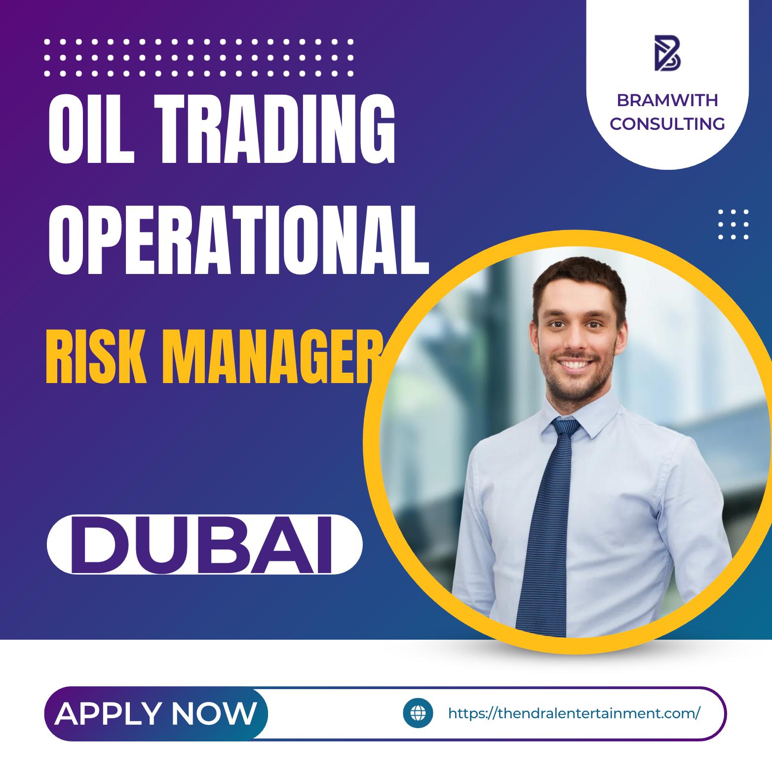 Oil Trading Operational Risk Manager Jobs in Dubai 2025 – Join Bramwith Consulting Careers Now