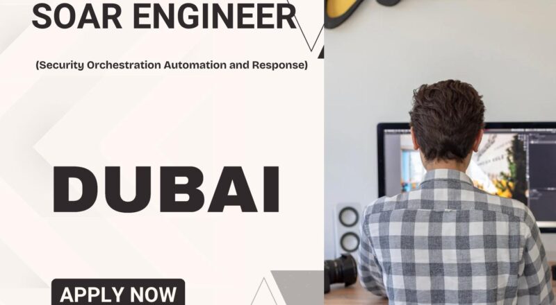 Dubai Cybersecurity Jobs 2025 – Exciting SOAR Engineer Career with Global Consultancy