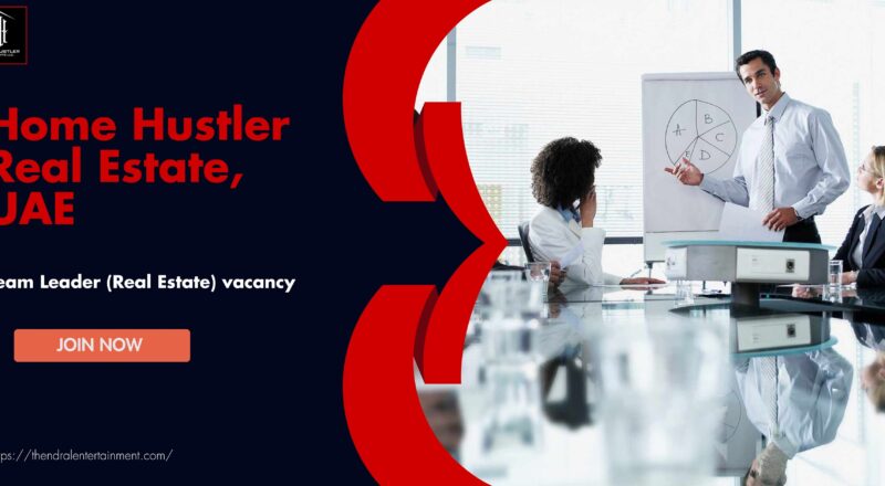 🌟 Excellent Home Hustler Real Estate – Team Leader Vacancy in the United Arab Emirates 2025
