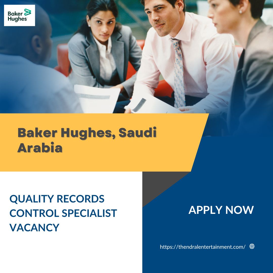 🌟 Secure Baker Hughes – Quality Records Control Specialist Vacancy in Saudi Arabia 2025