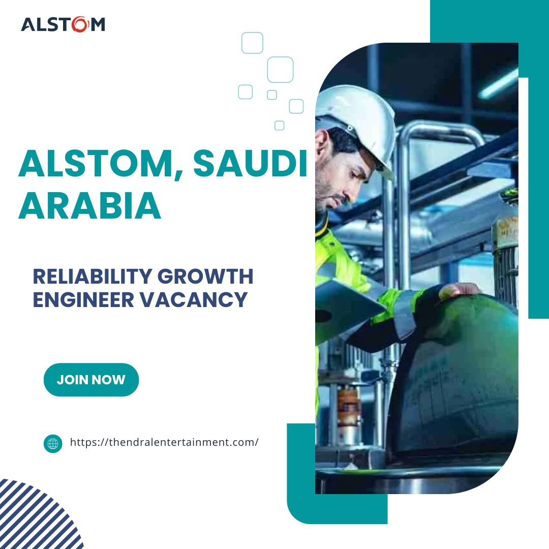 🌟 Lucrative Alstom – Reliability Growth Engineer Vacancy in Saudi Arabia 2025