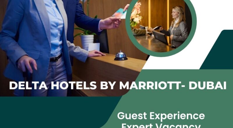 🏨 Delta Hotels by Marriott – Guest Experience Expert Vacancy in Dubai 2025