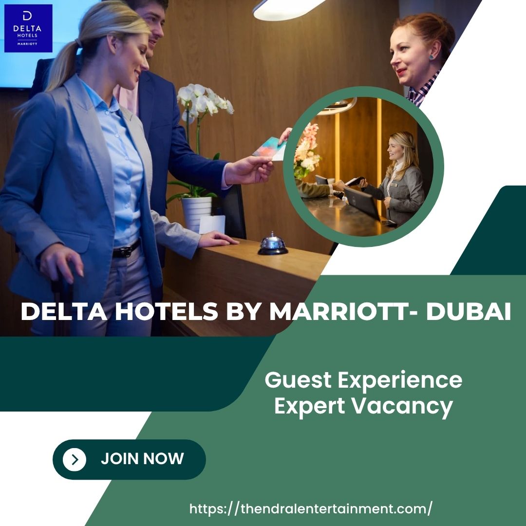 🏨 Delta Hotels by Marriott – Guest Experience Expert Vacancy in Dubai 2025