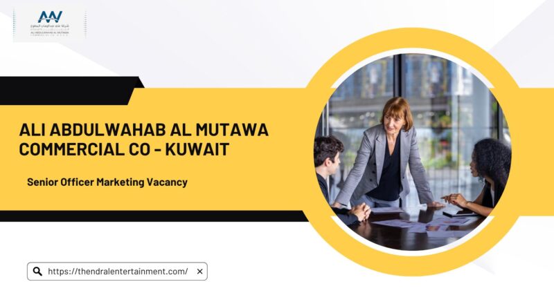 ✨ Ali Abdulwahab Al Mutawa Commercial Co – Senior Officer Marketing Vacancy in Kuwait 2025 – Apply Immediately