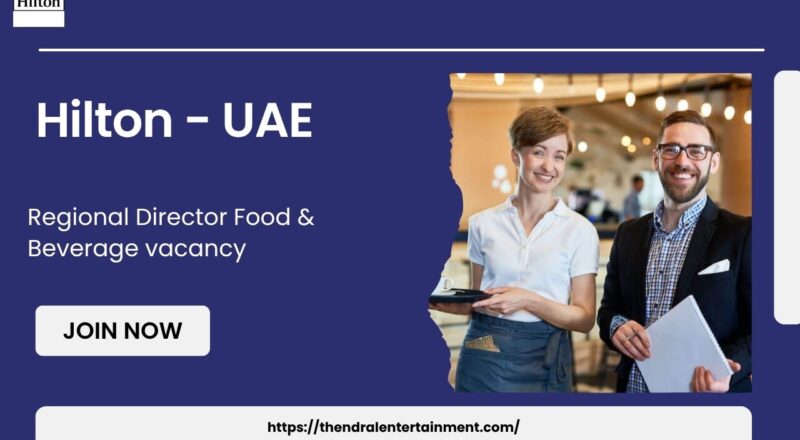 🌟 Hilton – Regional Director Food & Beverage Vacancy in the United Arab Emirates – Apply Immediately (2025)