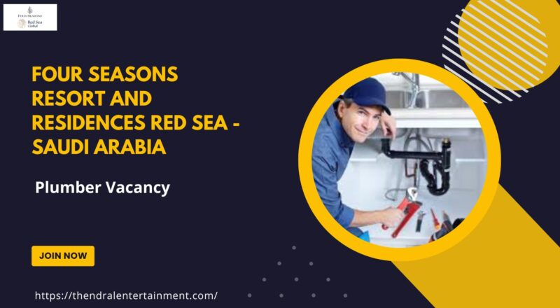 🌟 Four Seasons Resort and Residences Red Sea – Plumber Vacancy in Saudi Arabia 2025 – Apply Immediately