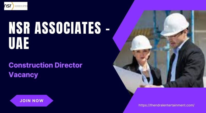 🔹 NSR Associates – Construction Director Vacancy in the United Arab Emirates 2025 – Apply Immediately