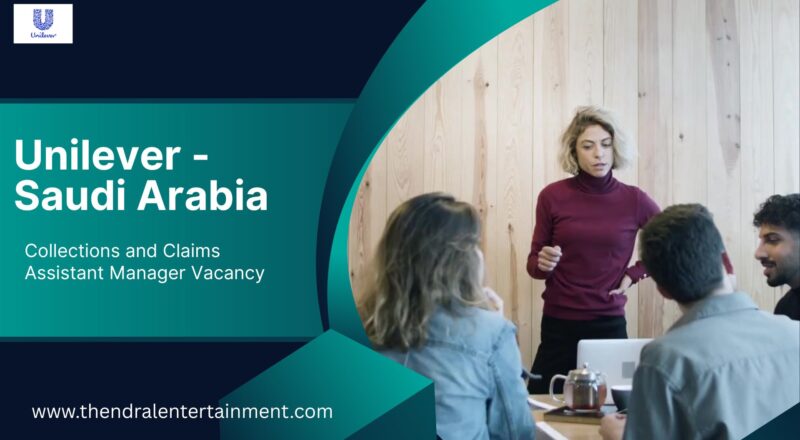 Unilever – Collections and Claims Assistant Manager Vacancy in Saudi Arabia 2025 – Apply Immediately