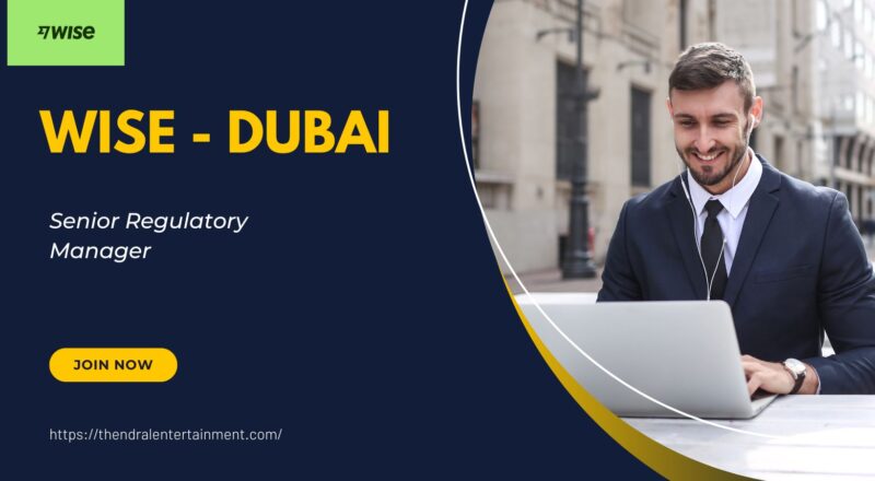 🌍 Exciting Wise – Senior Regulatory Manager Vacancy in Dubai 2025