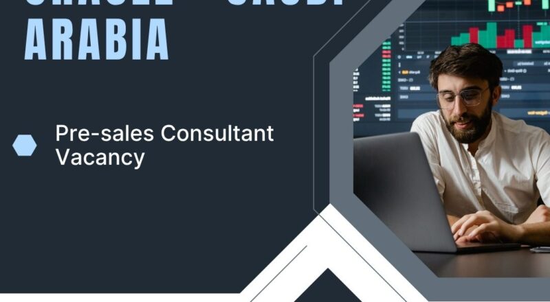 Oracle – Pre-sales Consultant Vacancy in Saudi Arabia 2025 – Apply Immediately