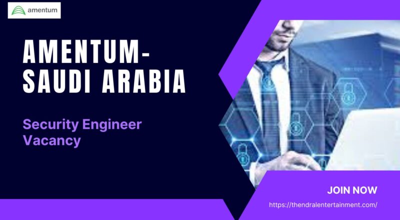 🔹 Amentum – Security Engineer Vacancy in Saudi Arabia 2025 – Apply Immediately