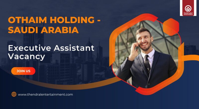 Othaim Holding – Executive Assistant Vacancy in Saudi Arabia – Apply Immediately (2025)