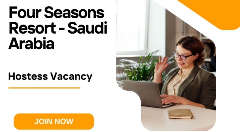 🏝️ Four Seasons Resort – Hostess Vacancy in Saudi Arabia 2025 – Apply Immediately