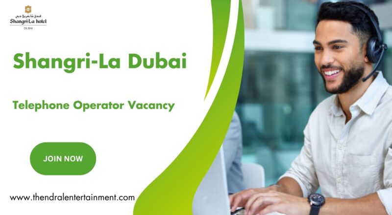 🌍 Shangri-La Dubai – Telephone Operator Vacancy in the United Arab Emirates 2025