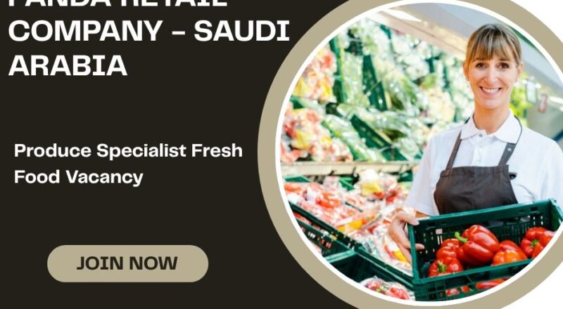 ๐ Panda Retail Company โ Produce Specialist Fresh Food Vacancy in Saudi Arabia (Apply Immediately) โ 2025