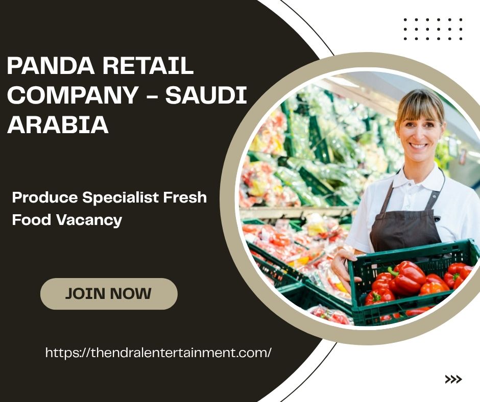๐ Panda Retail Company โ Produce Specialist Fresh Food Vacancy in Saudi Arabia (Apply Immediately) โ 2025
