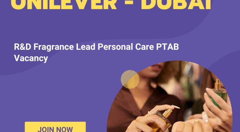 🌟 Unilever – R&D Fragrance Lead Personal Care PTAB Vacancy in Dubai 2025 – Apply Immediately