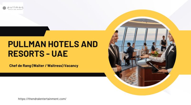 🌟 Pullman Hotels and Resorts – Chef de Rang (Waiter / Waitress) Vacancy in the United Arab Emirates 2025