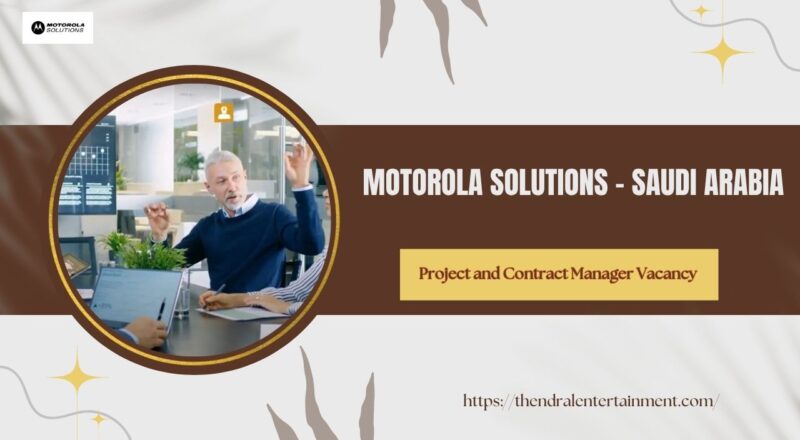 🚀 Motorola Solutions – Project and Contract Manager Vacancy in Saudi Arabia 2025 – Apply Immediately