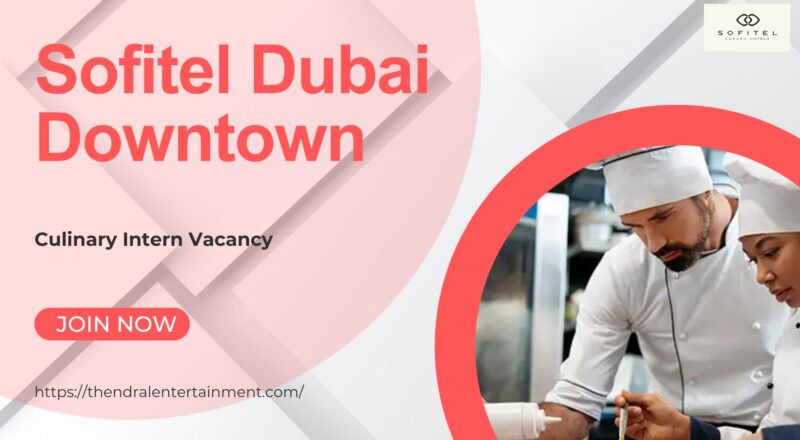 ✨ Sofitel Dubai Downtown – Culinary Intern Vacancy in United Arab Emirates 2025 – Apply Immediately