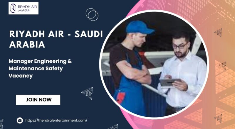 ✈️ Riyadh Air – Manager Engineering & Maintenance Safety Vacancy in Saudi Arabia 2025 – Apply Now