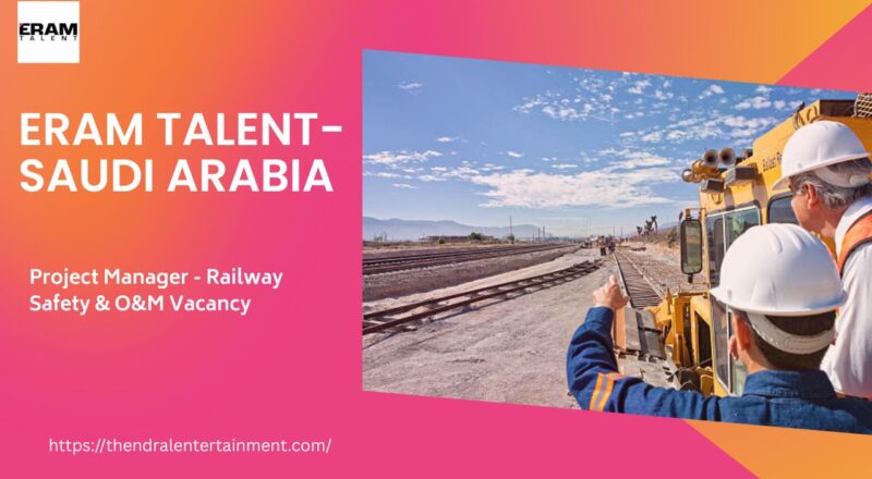 ✨ Eram Talent – Project Manager - Railway Safety & O&M Vacancy in Saudi Arabia 2025 – Apply Immediately