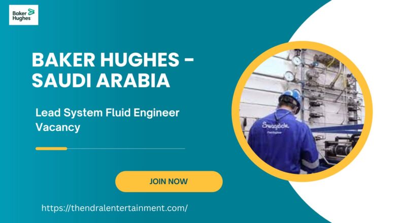 🌍 Baker Hughes Lead System Fluid Engineer Vacancy in Saudi Arabia 2025 – Apply Immediately