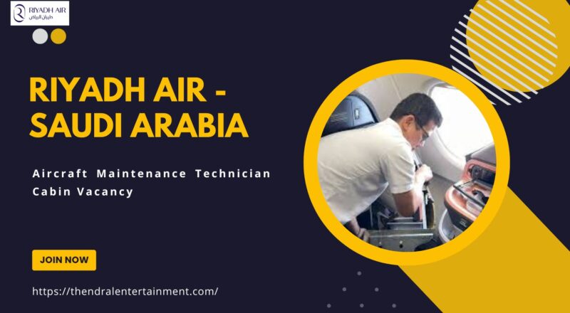 ✈️ Riyadh Air – Aircraft Maintenance Technician Cabin Vacancy in Saudi Arabia 2025 – Apply Before Closing