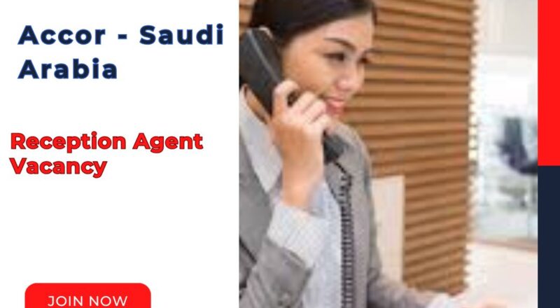 Exciting Accor – Reception Agent Vacancy in Saudi Arabia 2025 – Apply Immediately