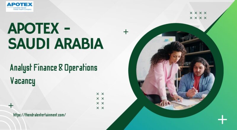 🌟 Apotex Analyst Finance & Operations Vacancy in Saudi Arabia 2025 – Apply Immediately