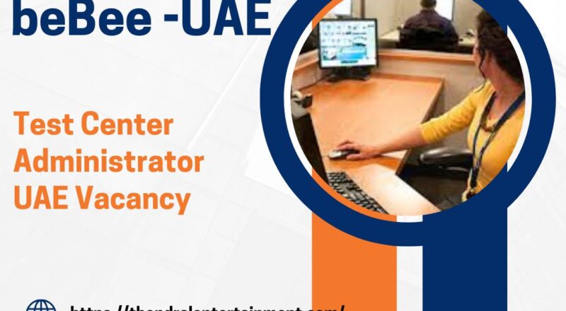 🌟 beBee – Test Center Administrator UAE Vacancy in the United Arab Emirates – Apply Immediately 2025