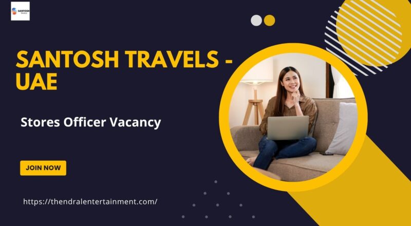 ✨ Santosh Travels – Stores Officer Vacancy in United Arab Emirates 2025 – Apply Immediately