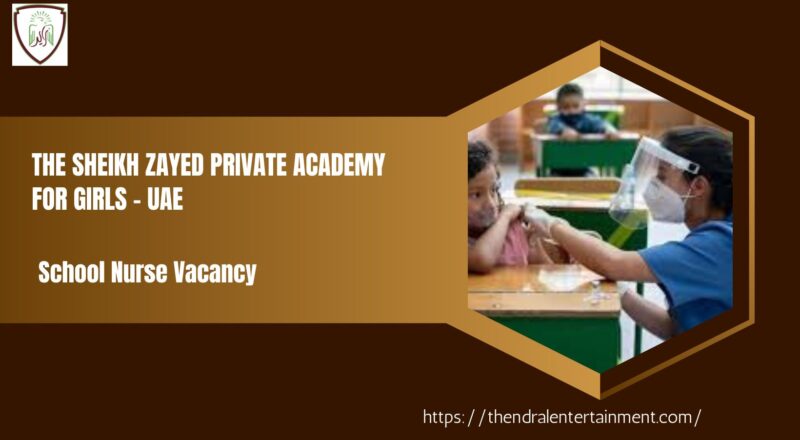 ✨ The Sheikh Zayed Private Academy for Girls – School Nurse Vacancy in United Arab Emirates – Apply Before 17 Oct 2025