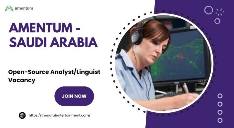 🌟 Amentum – Open-Source Analyst/Linguist Vacancy in Saudi Arabia 2025 – Apply Immediately