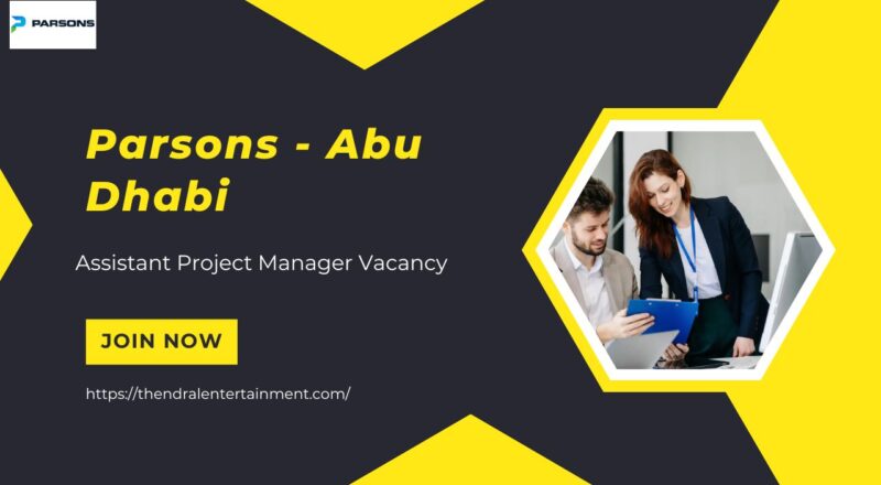 ✨ Parsons – Assistant Project Manager Vacancy in Abu Dhabi 2025 – Apply Immediately