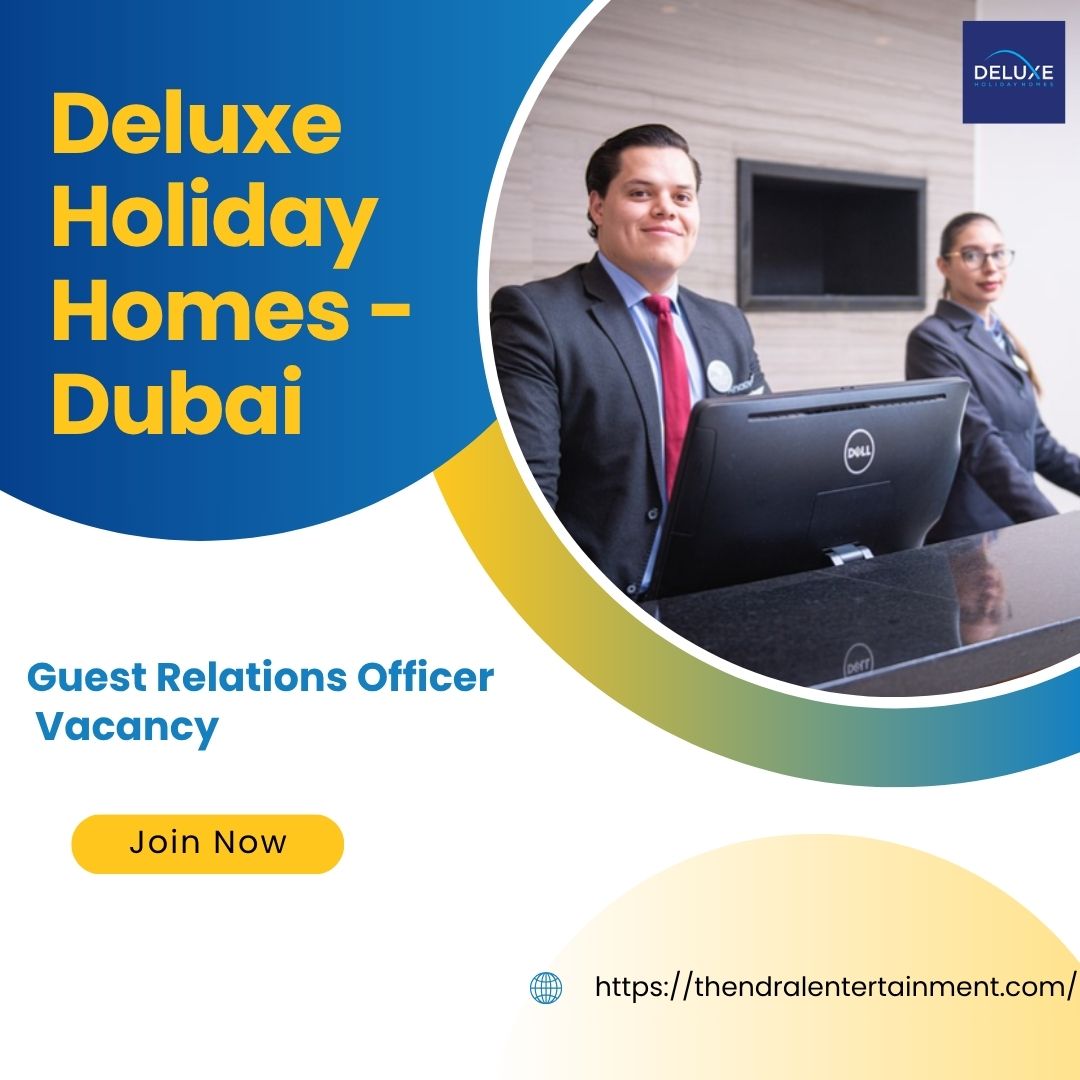 🌟 Deluxe Holiday Homes – Guest Relations Officer Vacancy in Dubai – Apply Before 2025