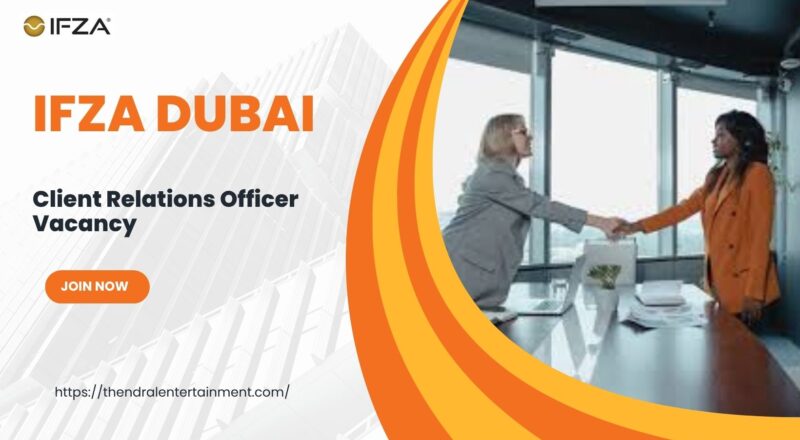 🌟 IFZA Dubai – Client Relations Officer Vacancy in the United Arab Emirates – Apply Immediately 2025