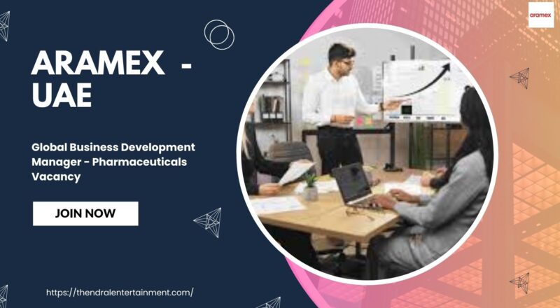 ✨ Aramex – Global Business Development Manager - Pharmaceuticals Vacancy in United Arab Emirates 2025 – Apply Immediately