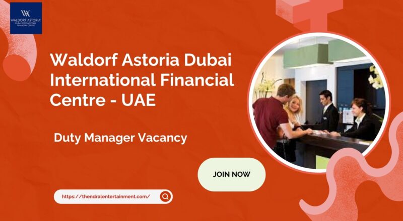 🌟 Waldorf Astoria Dubai International Financial Centre – Duty Manager Vacancy 2025 in United Arab Emirates – Apply Immediately