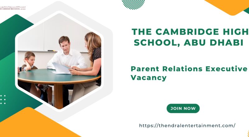 🌟 The Cambridge High School – Abu Dhabi Parent Relations Executive Vacancy 2025 – Apply Immediately