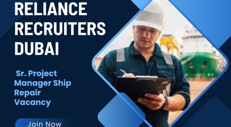 🚢 Reliance Recruiters – Sr. Project Manager Ship Repair Vacancy in Dubai 2025 – Apply Immediately