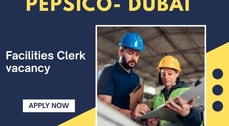 🌟 PepsiCo – Facilities Clerk Vacancy in Dubai 2025 – Apply Immediately