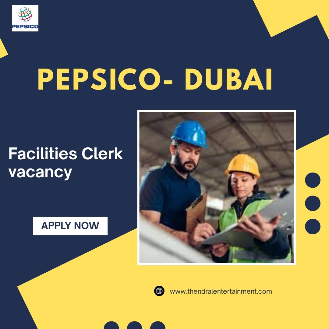 🌟 PepsiCo – Facilities Clerk Vacancy in Dubai 2025 – Apply Immediately
